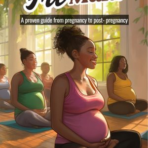 FITMUM A Guide from pregnancy to Postpregnancy